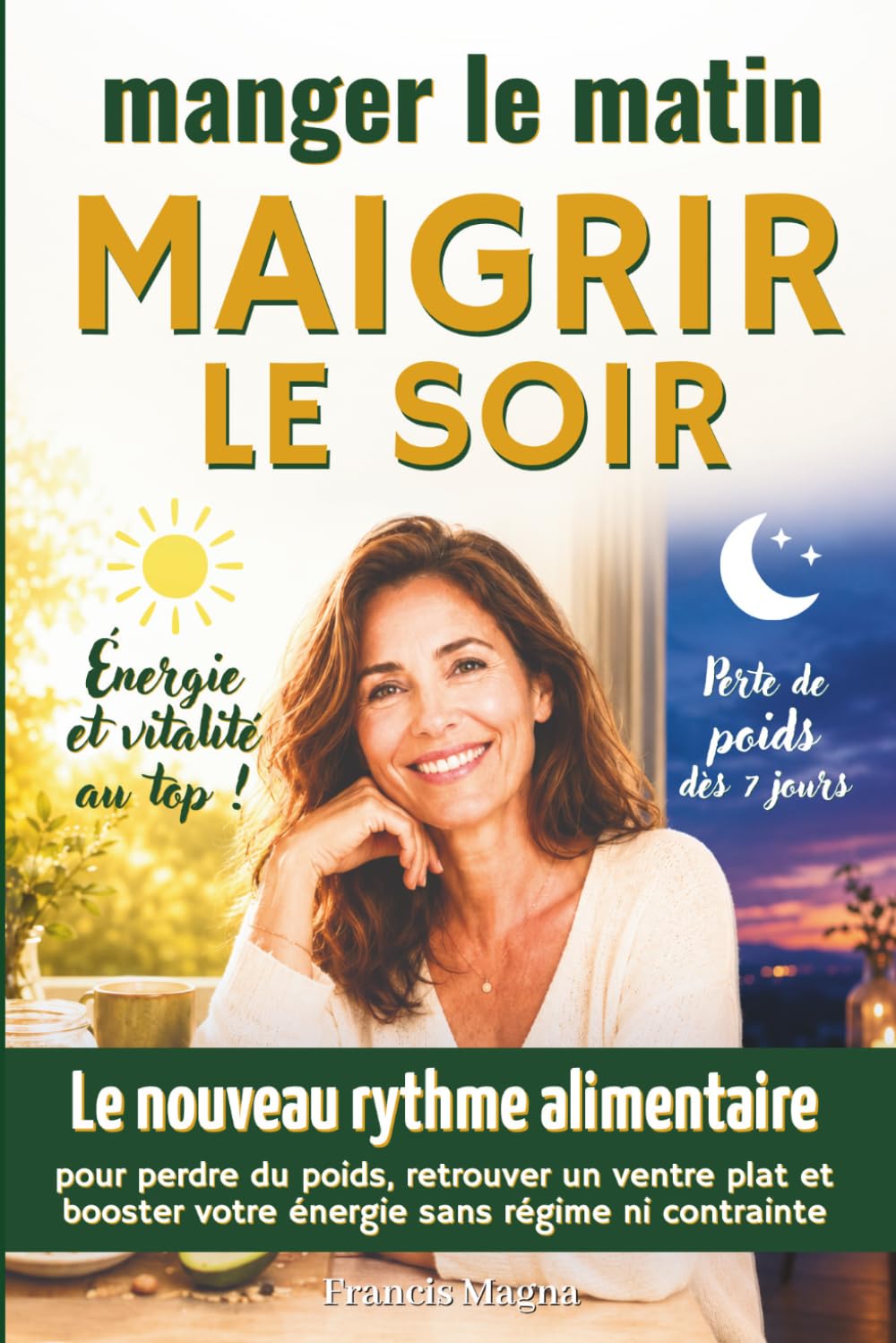 Manger le matin, maigrir le soir: le nouveau rythme alimentaire pour perdre du poids, retrouver un ventre plat et booster votre énergie sans régime ni contrainte