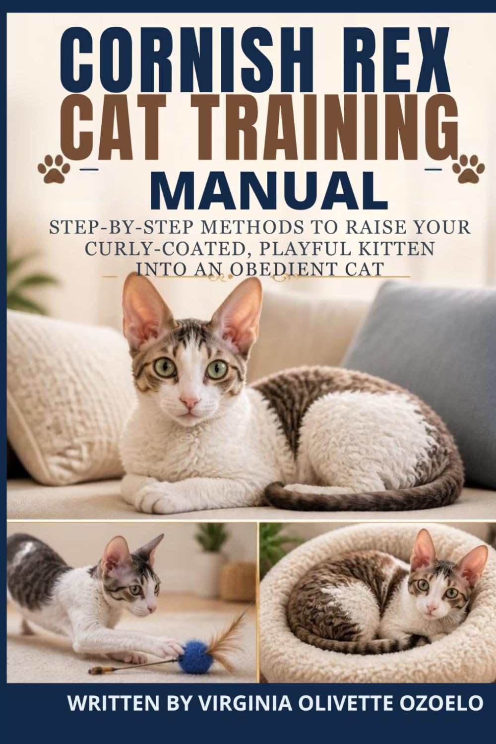 CORNISH REX TRAINING MANUAL: STEP-BY-STEP METHODS TO RAISE YOUR CURLY-COATED, PLAYFUL KITTEN INTO AN OBEDIENT CAT