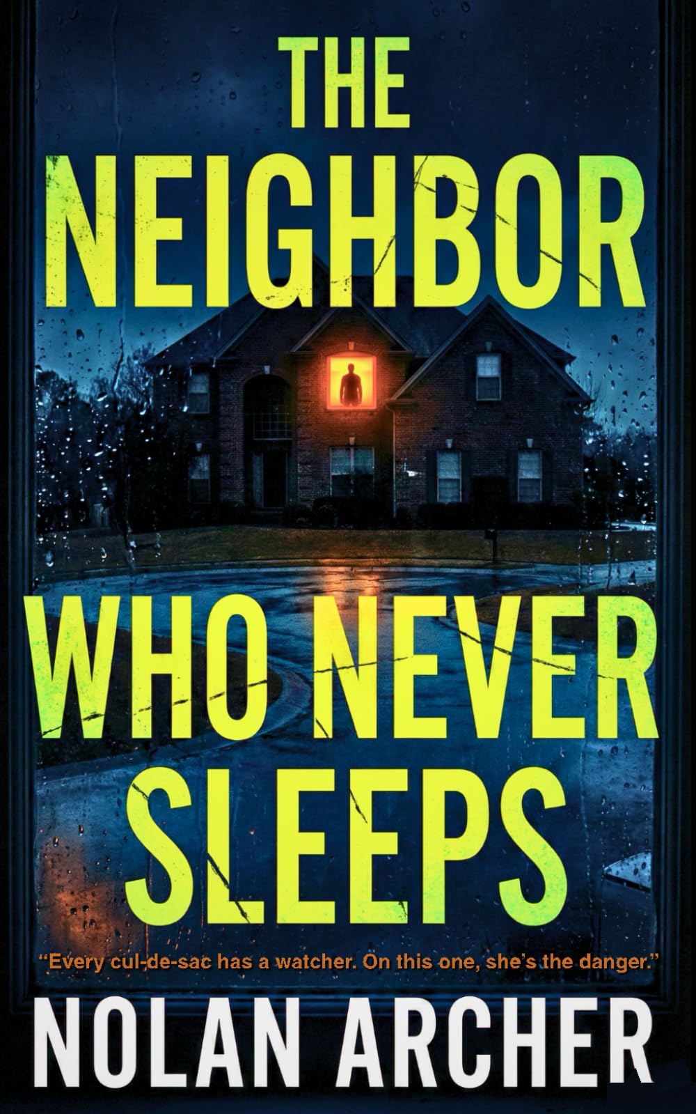 THE NEIGHBOR WHO NEVER SLEEPS: “Every cul-de-sac has a watcher. On this one, she’s the danger.” (The Shadowed Suburbs Series)