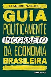Guia politicamente incorreto da economia brasileira: 4