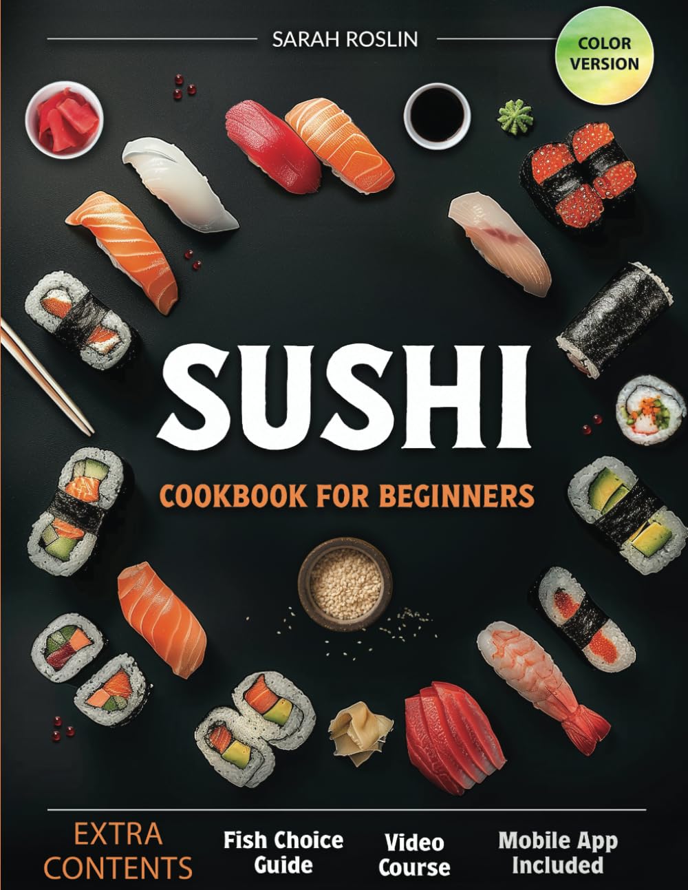 Sushi Cookbook for Beginners: Discover the Art of Japanese Cuisine with Easy and Delicious DIY Sushi Recipes [COLOR EDITION]