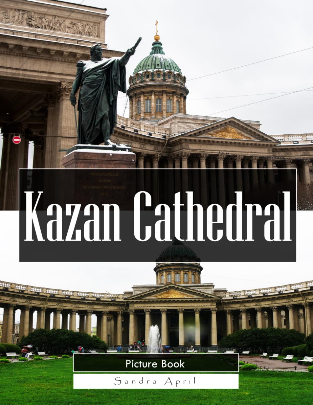 Kazan Cathedral: A Stunning Coffee Table Picture Book – For Travelers & History Lovers