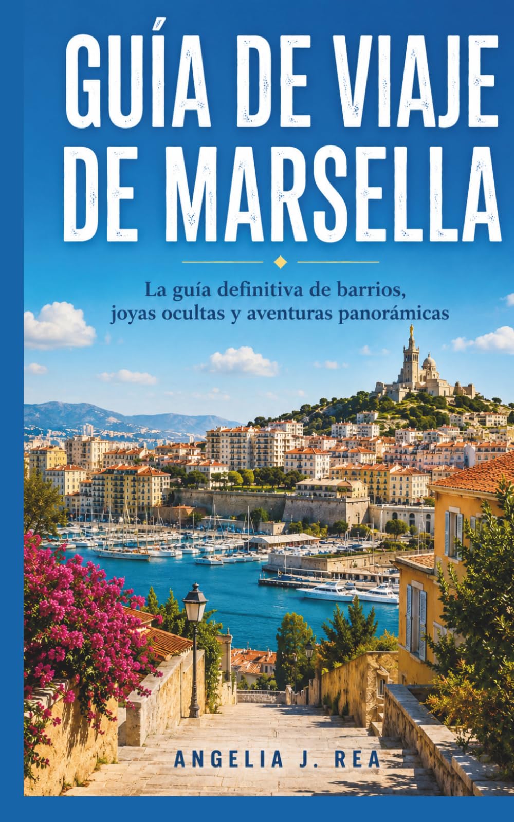 GUÍA DE VIAJE DE MARSELLA: La guía definitiva de barrios, joyas ocultas y aventuras panorámicas.