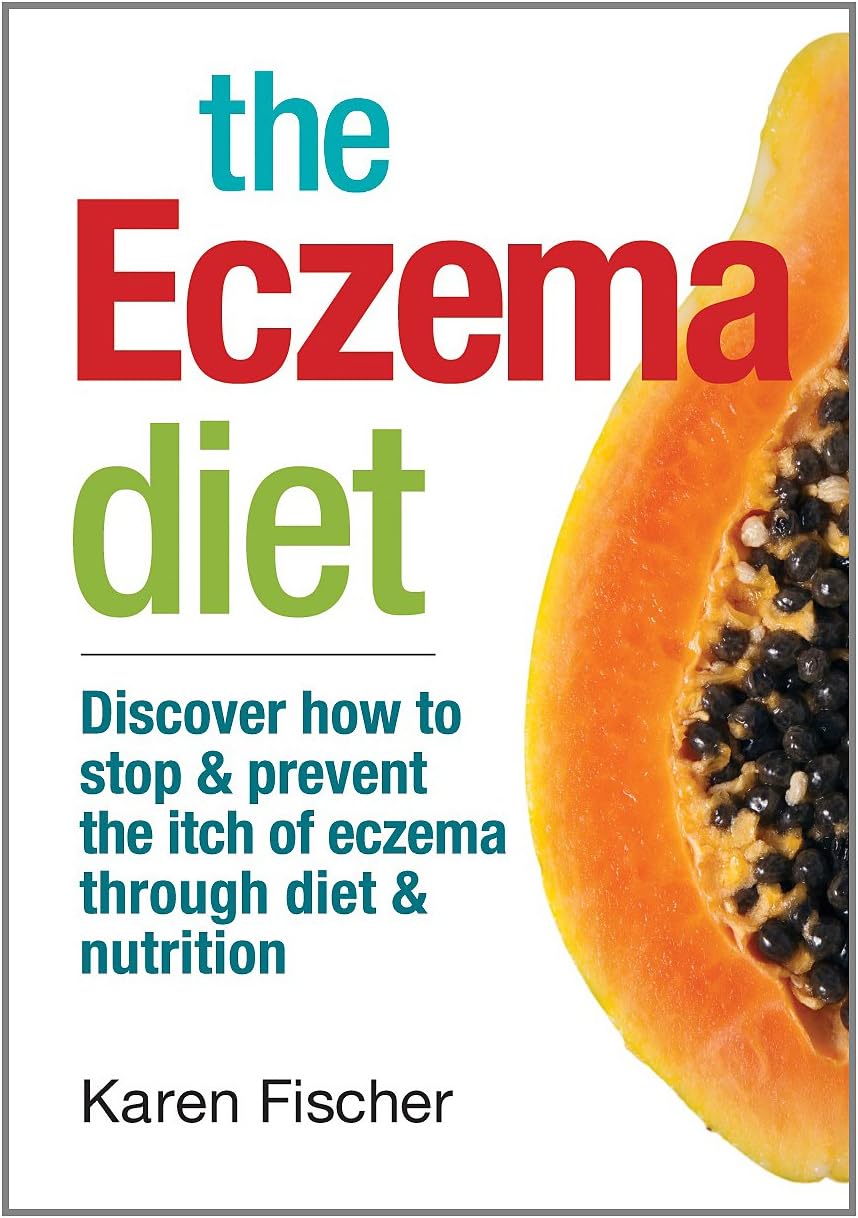 The Eczema Diet: Discover How to Stop and Prevent The Itch of Eczema Through Diet and Nutrition