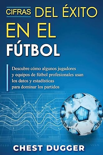 Cifras del Éxito en el Fútbol: Descubre cómo algunos jugadores y equipos de fútbol profesionales usan los datos y estadísticas para dominar los partidos