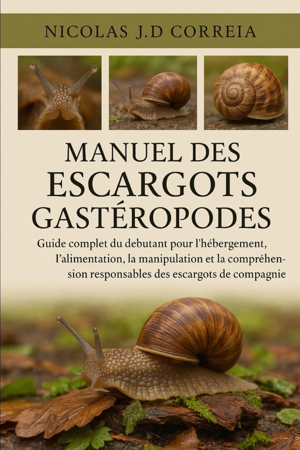 MANUEL DES ESCARGOTS GASTÉROPODES: Guide complet du débutant pour l'hébergement, l'alimentation, la manipulation et la compréhension responsables des escargots de compagnie