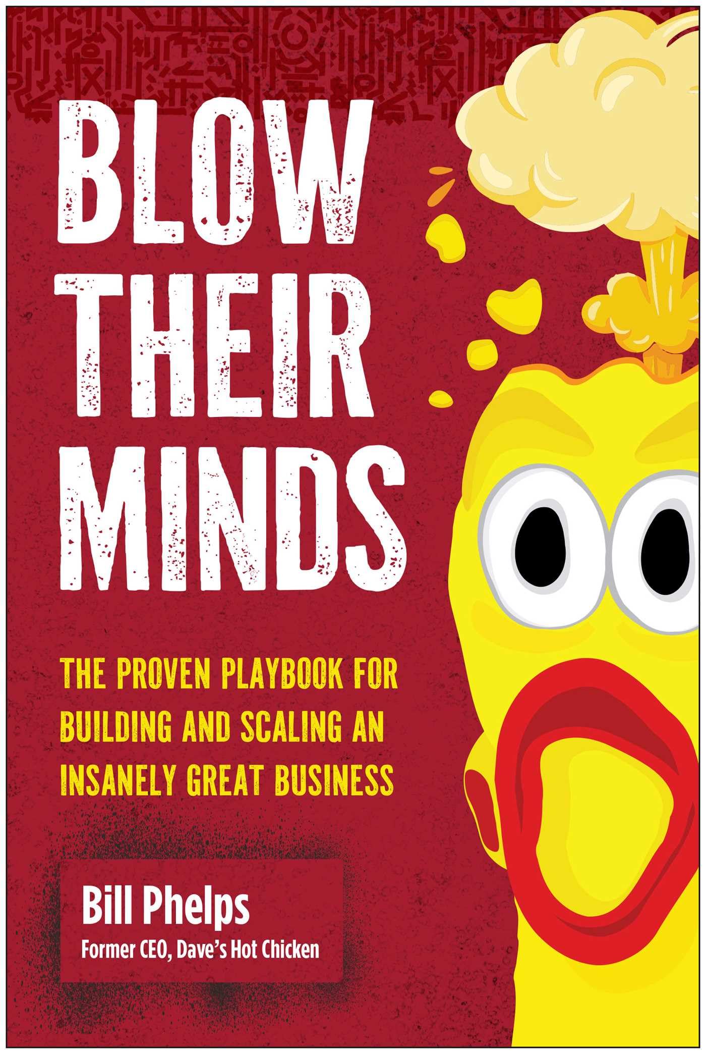 Blow Their Minds: Creating Businesses That Wow Guests, Franchisees, Investors, and Employees
