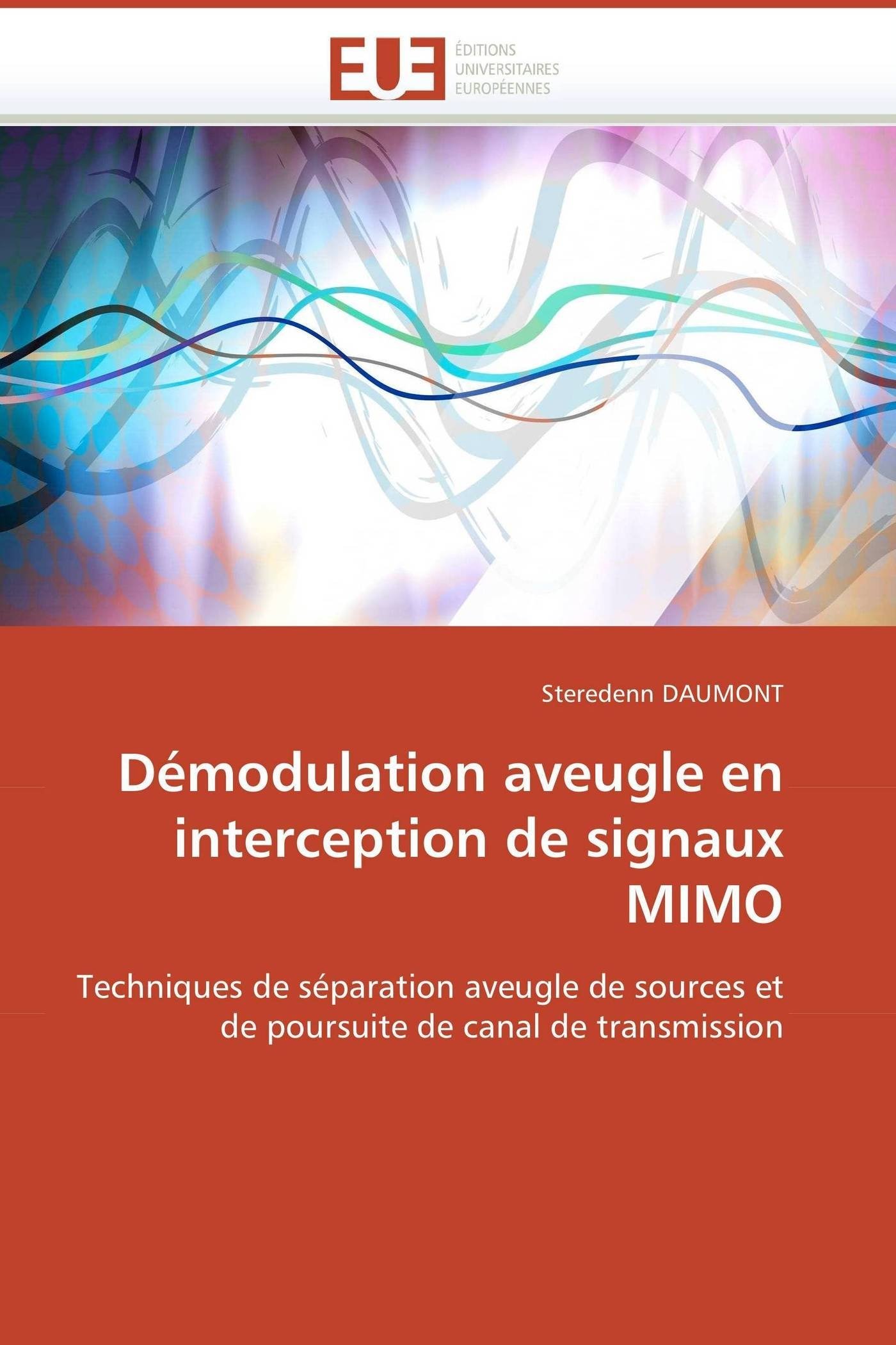 Démodulation aveugle en interception de signaux MIMO: Techniques de séparation aveugle de sources et de poursuite de canal de transmission (Omn.Univ.Europ.)