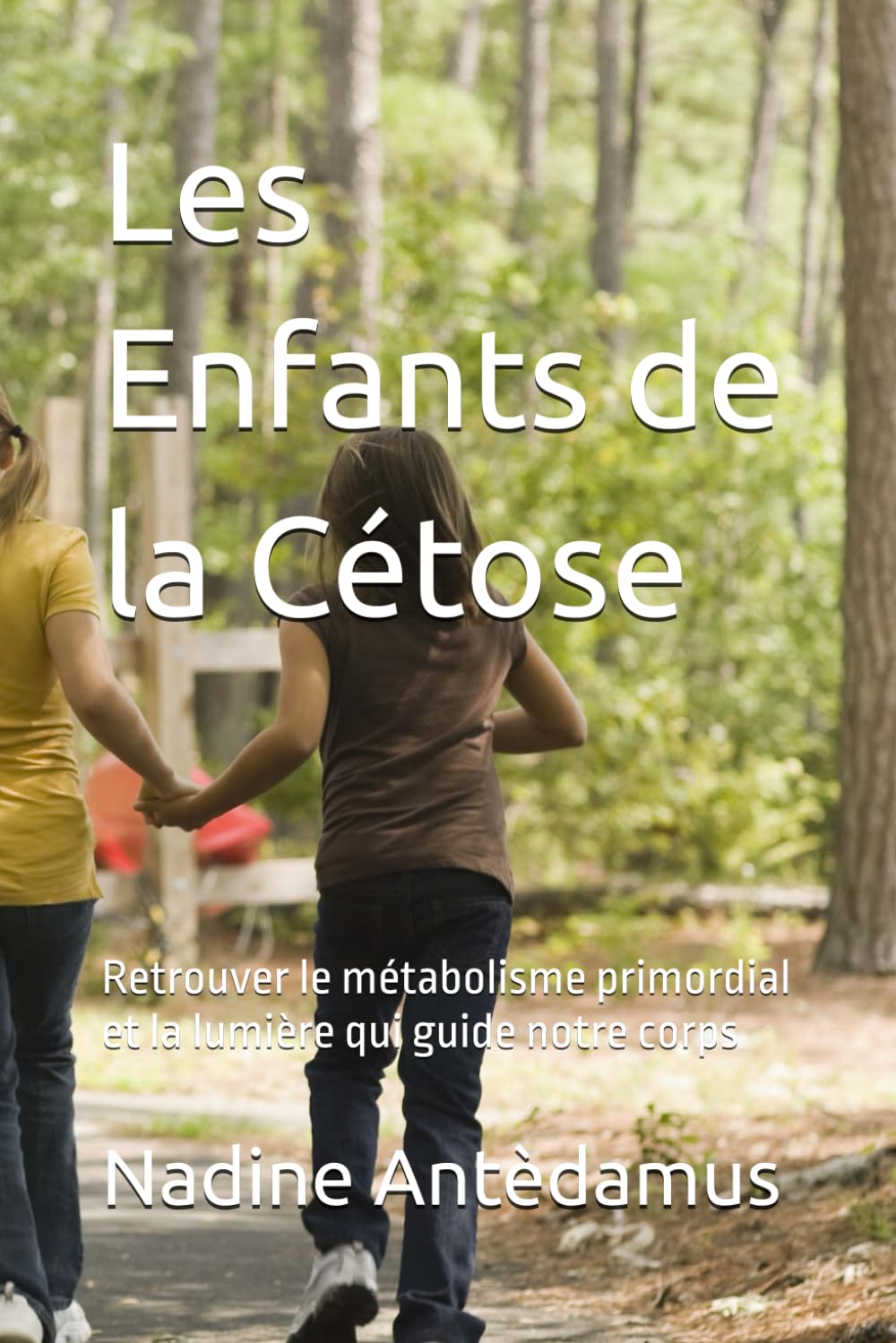 Les Enfants de la Cétose: Retrouver le métabolisme primordial et la lumière qui guide notre corps