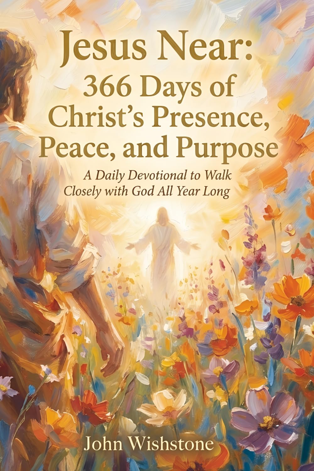 Jesus Near: 366 Days of Christ's Presence, Peace, and Purpose: A Daily Devotional to Walk Closely with God All Year Long