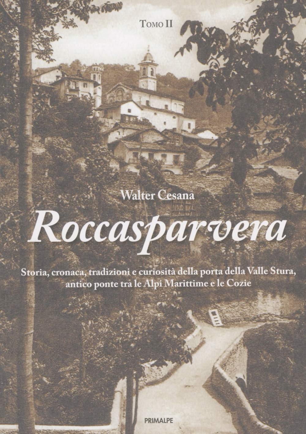 Roccasparvera. Storia, Cronaca, Tradizioni E Curiosità Della Porta Della Valle Stura, Antico Ponte Tra Le Alpi Marittime E Le Cozie - 4