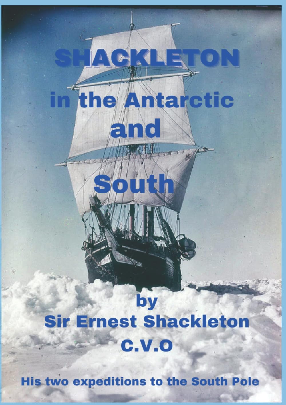 Shackleton: His two attempts to reach the South Pole