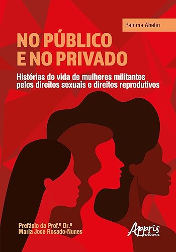 NO PÚBLICO E NO PRIVADO: HISTÓRIAS DE VIDA DE MULHERES MILITANTES PELOS DIREITOS SEXUAIS E DIREITOS REPRODUTIVOS