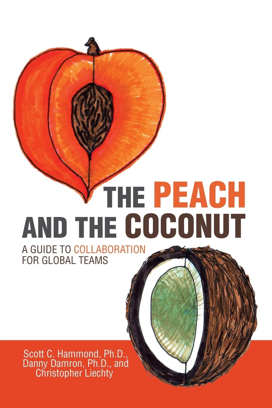 Scott C Hammond PH DThe Peach and the Coconut: A Guide to Collaboration for Global Teams