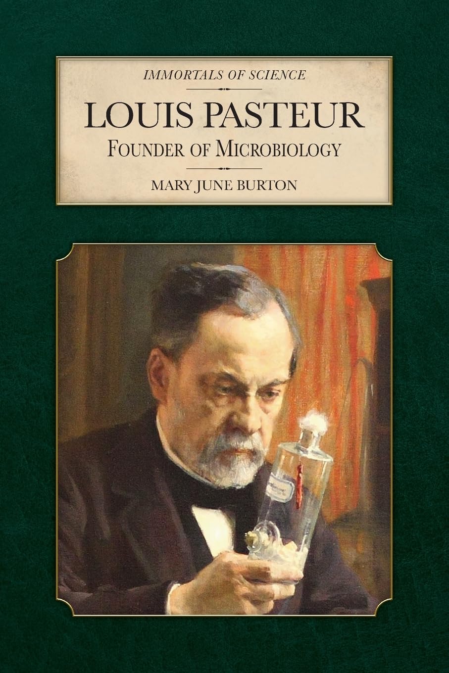 Louis Pasteur: Founder of Microbiology (Immortals of Science)