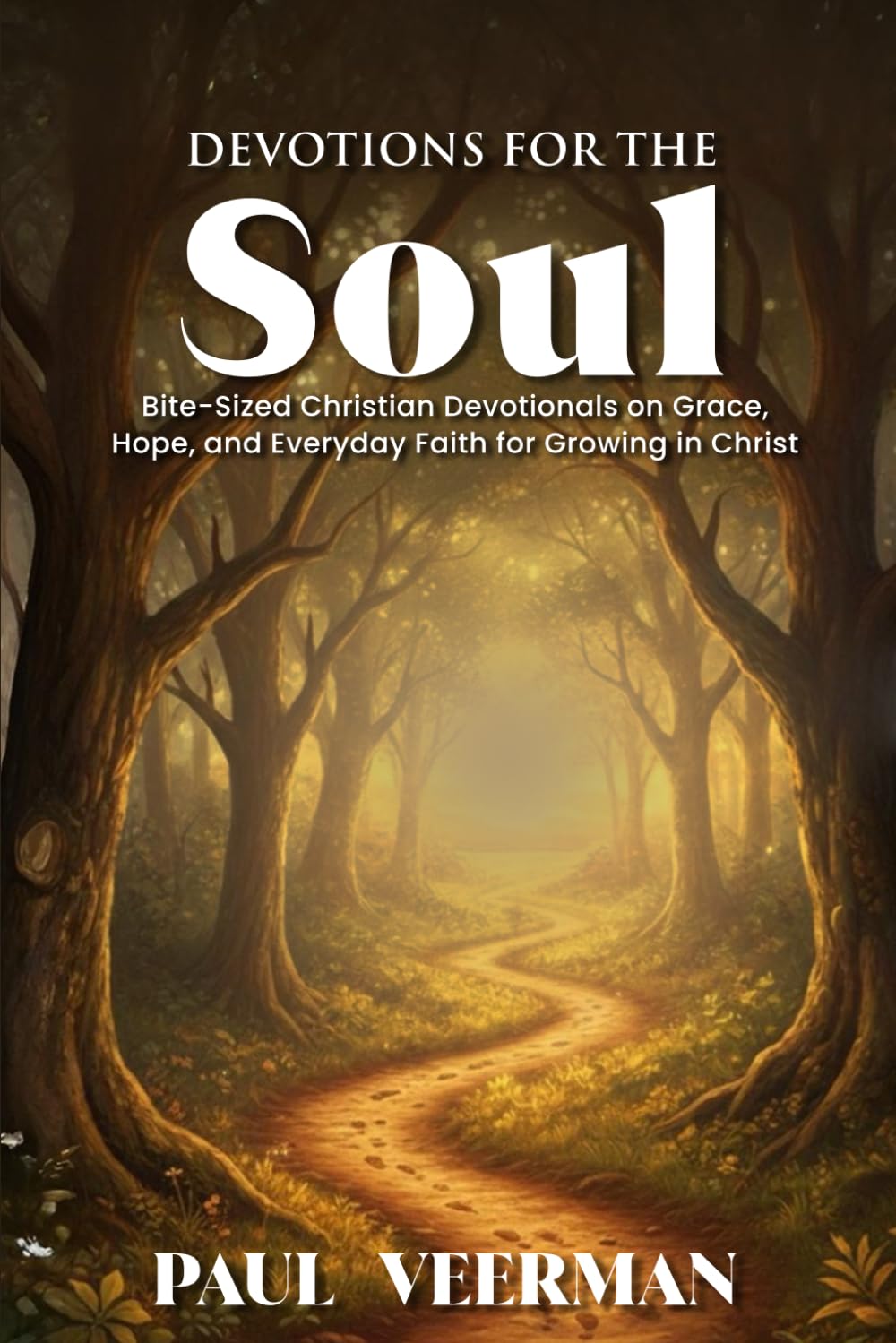 Devotions for the Soul: Bite-Sized Christian Devotionals on Grace, Hope, and Everyday Faith for Growing in Christ