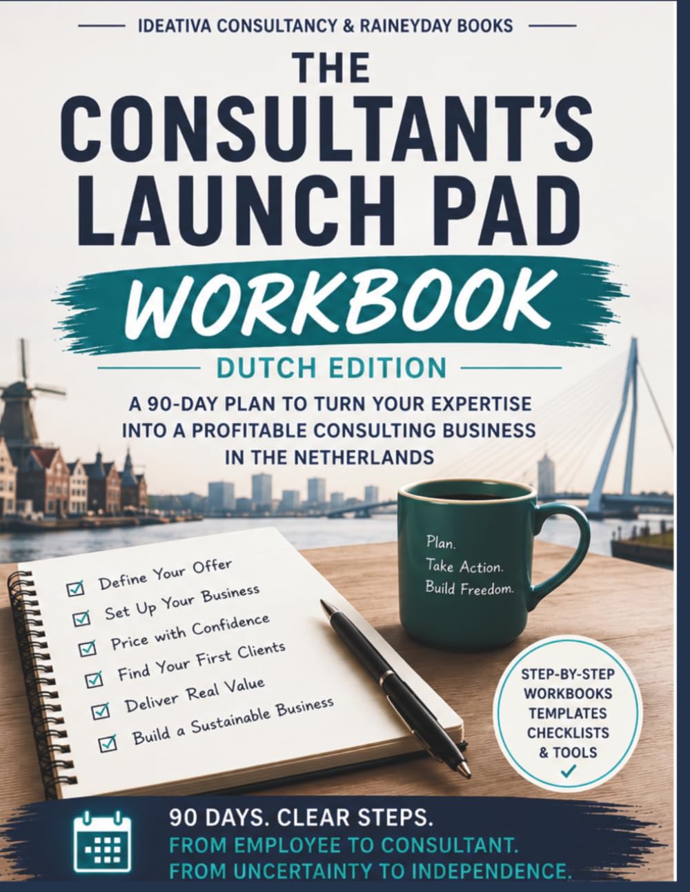 The Consultant’s Launch Pad Workbook: Dutch Edition: Practical Worksheets, Checklists, and 90-Day Action Steps for Building a Consultancy in the Dutch Environment