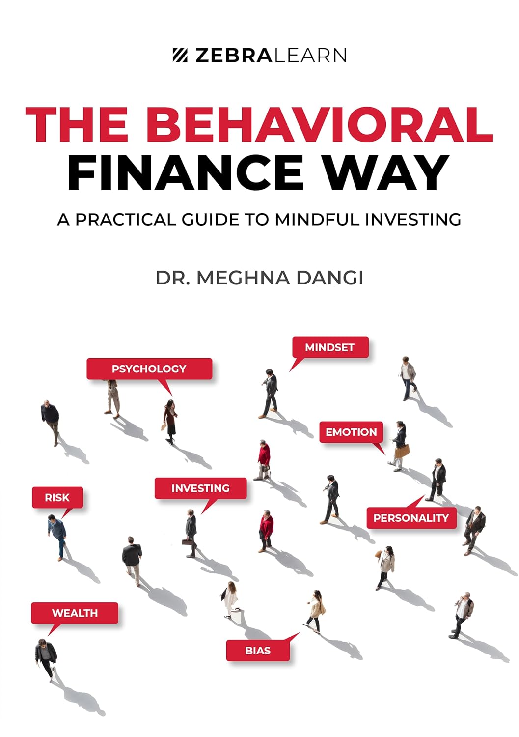 The Behavioral Finance Way: Practical Guide to Mindful Investing by Dr. Meghna Dangi | A Simple Guide for Indian Investors to Beat 11 Money Mistakes and Find Your Investor Type | Zebra Learn Books The Behavioral Finance Way: Practical Guide to Mindful Investing by Dr. Meghna Dangi | A Simple Guide for Indian Investors to Beat 11 Money Mistakes and Find Your Investor Type | Zebra Learn Books