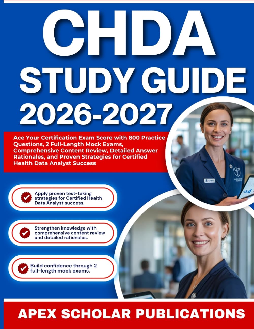 CHDA STUDY GUIDE 2026-2027: Ace Your Certification Exam Score with 800 Practice Questions, 2 Full-Length Mock Exams, Comprehensive Content Review, ... for Certified Health Data Analyst Success