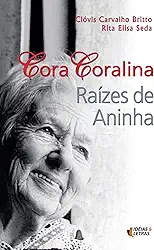 Cora Coralina: Raízes de Aninha