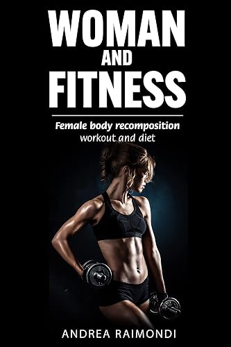 WOMAN AND FITNESS: Female body recomposition: workout and diet
