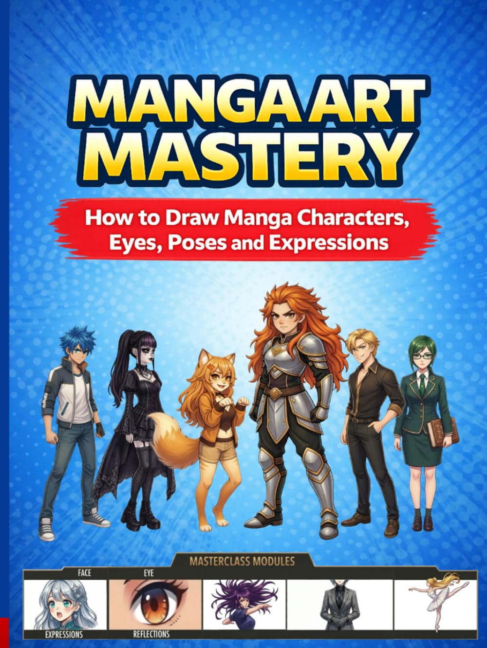 Manga Art Mastery: How to Draw Manga Characters, Eyes, Poses and Expressions