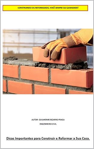 Dicas Importantes para Construir ou Reformar sua Casa: Guia de Construção e Reforma de sua Casa