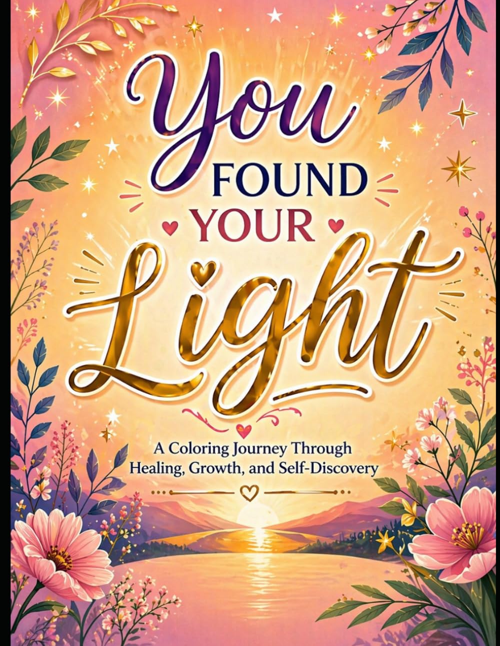 You Found Your Light: A Coloring Journey Through Healing, Growth and Self- Discovery