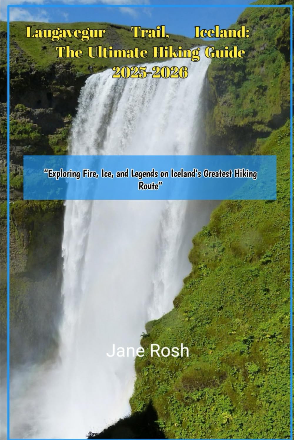 Laugavegur Trail, Iceland: The Ultimate Hiking Guide 2025-2026: “Exploring Fire, Ice, and Legends on Iceland’s Greatest Hiking Route”: 20 ("Hidden ... Guides for Explorers and Culture Seekers")