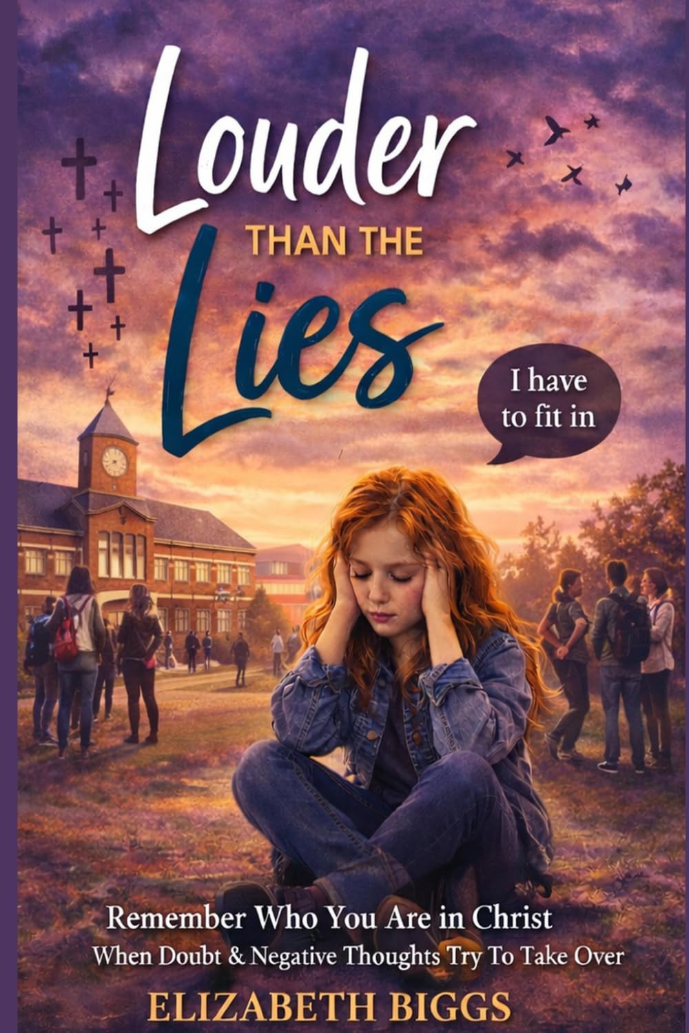 Louder Than The Lies: Remember Your Identity in Christ When Doubt, Comparison, and Negative Thoughts Get Loud