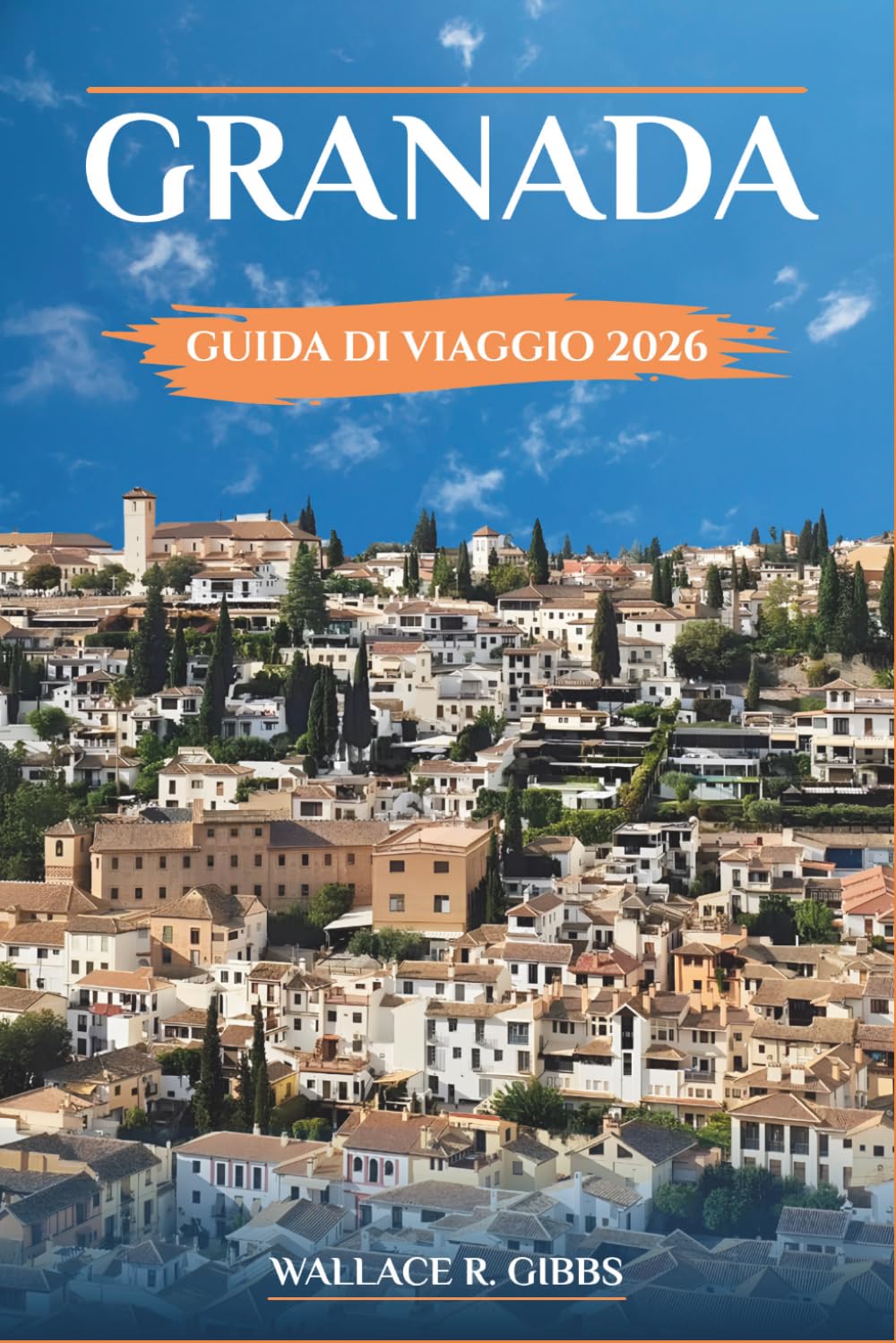 GRANADA GUIDA DI VIAGGIO 2026: Percorsi pratici tra l’Alhambra, i quartieri storici, le tapas e le gite di un giorno