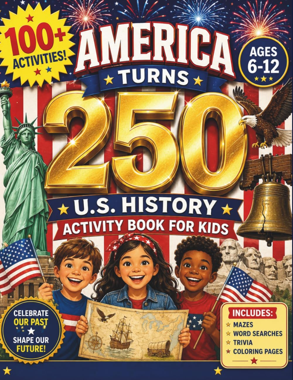 America Turns 250! U.S. History Activity Book for Kids Ages 6–12: Fun Puzzles, Coloring Pages, Mazes, Trivia, and Creative Activities Celebrating America's 250th Birthday