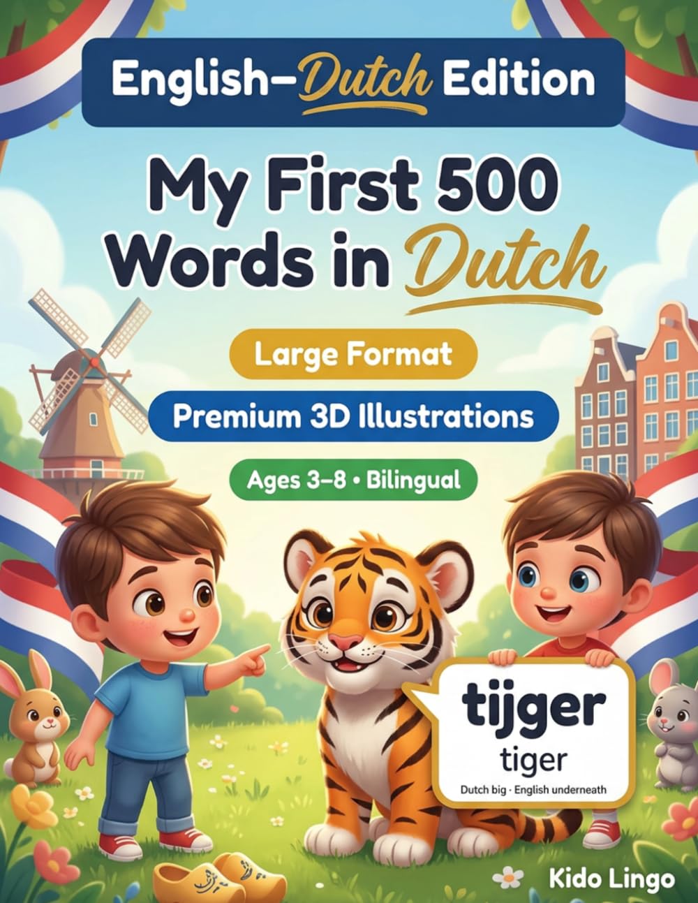 My First 500 Words in Dutch: A 3D Bilingual Picture Dictionary for Kids Ages 3–8 | First Words Vocabulary Book for Toddlers, Preschoolers, Kindergarten & Young Learners