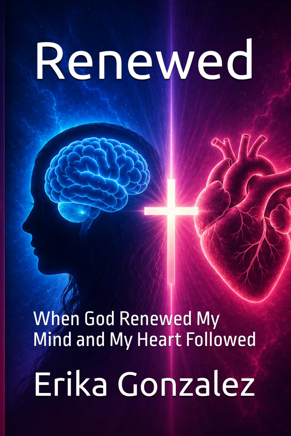 Renewed: When God Renewed My Mind and My Heart Followed