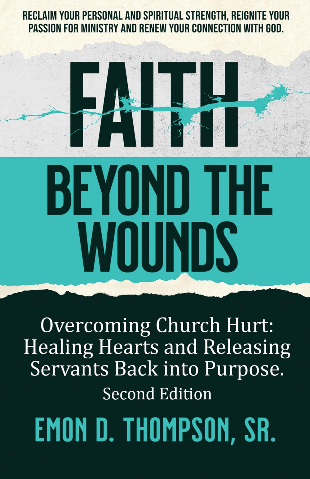 Faith Beyond the Wounds - Second Edition: Healing Hearts and Returning Servants Back into Purpose