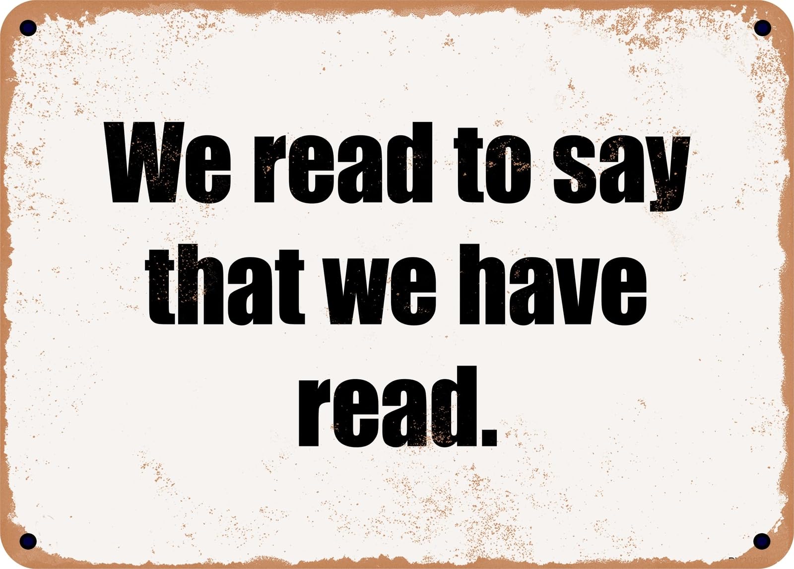 Miaomansenstore Metal Sign - We Read To Say That We Have Read Home Decor