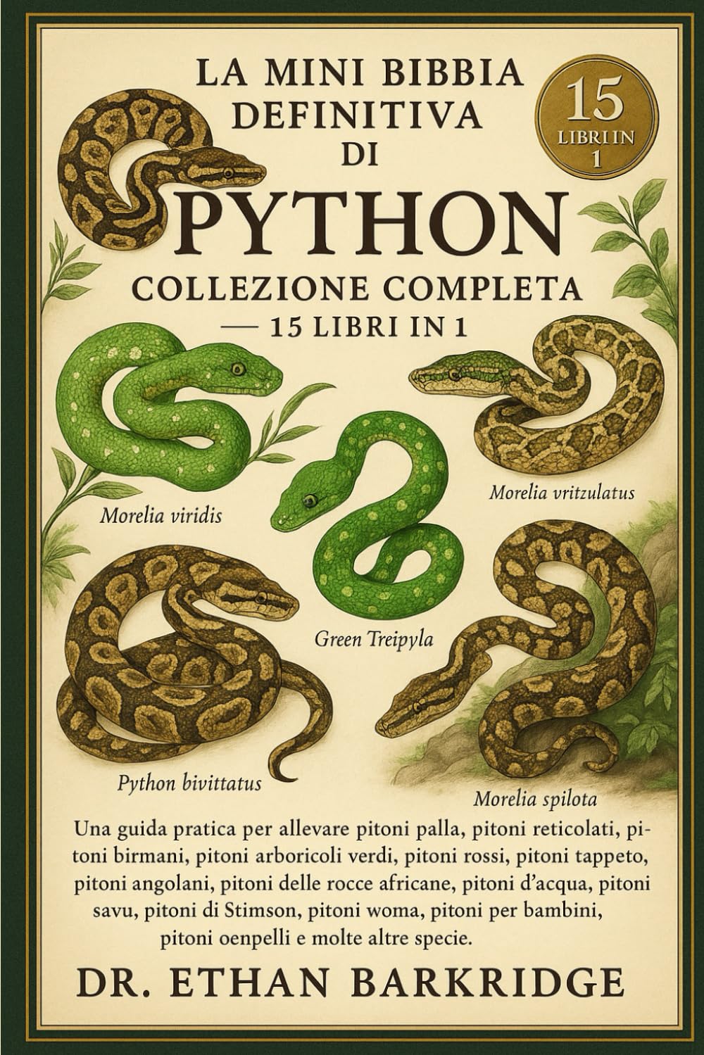 La Mini Bibbia Definitiva Di Python: Collezione Completa — 15 Libri In 1: Una guida pratica per allevare pitoni palla, pitoni reticolati, pitoni ... verdi, pitoni rossi, pitoni tappeto, pitoni