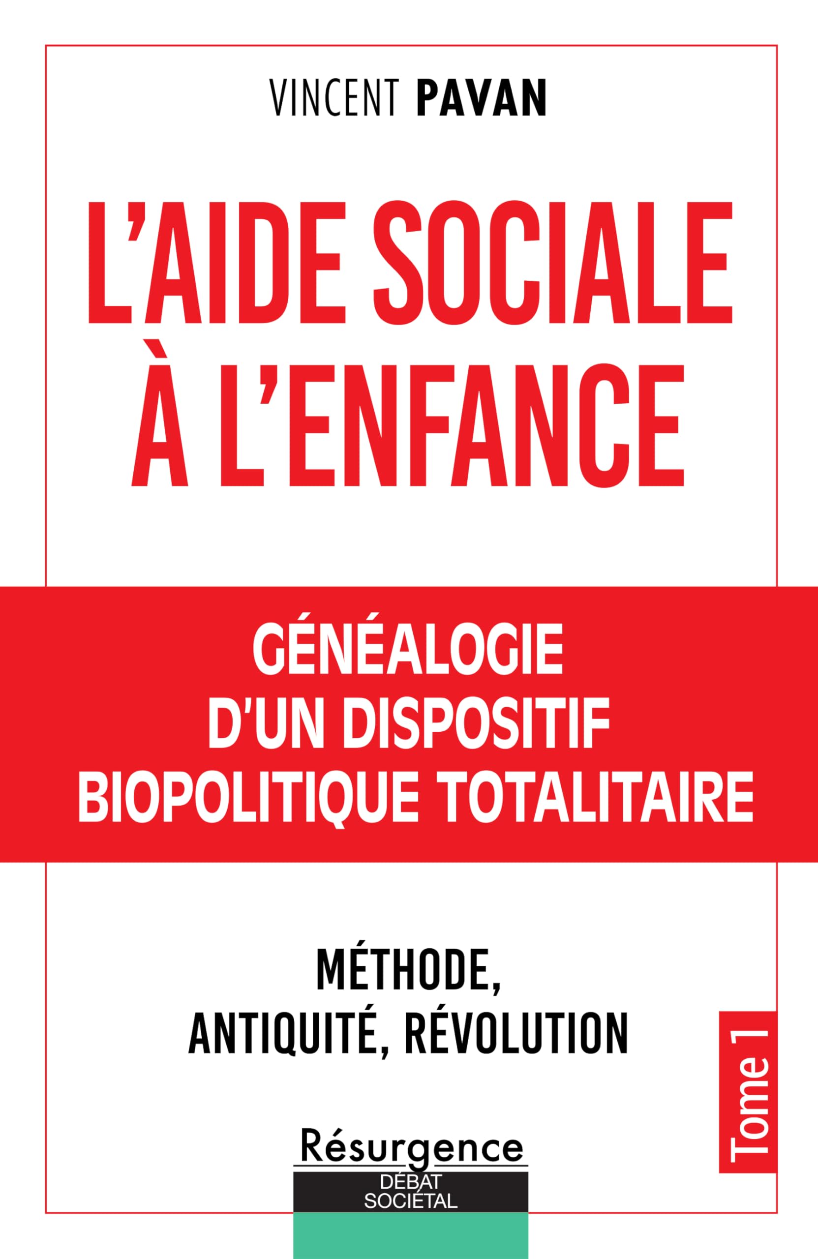 L'Aide Sociale à l'Enfance Tome 1 - Généalogie d'un dispositif biopolitique totalitaire