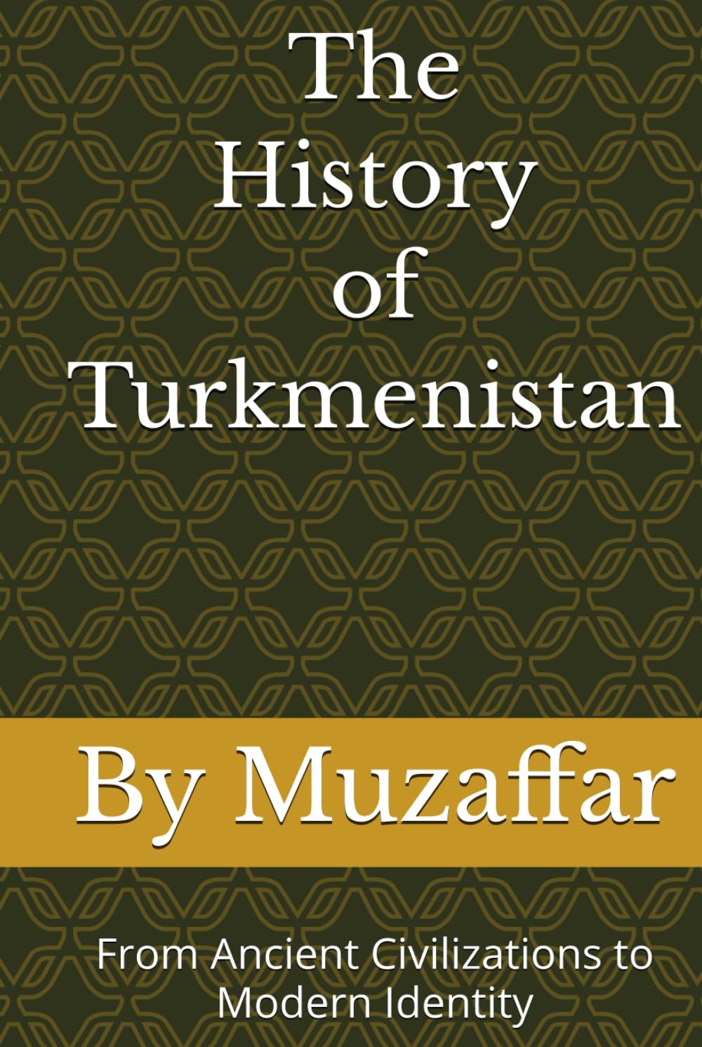 The History of Turkmenistan: From Ancient Civilizations to Modern Identity (history books)