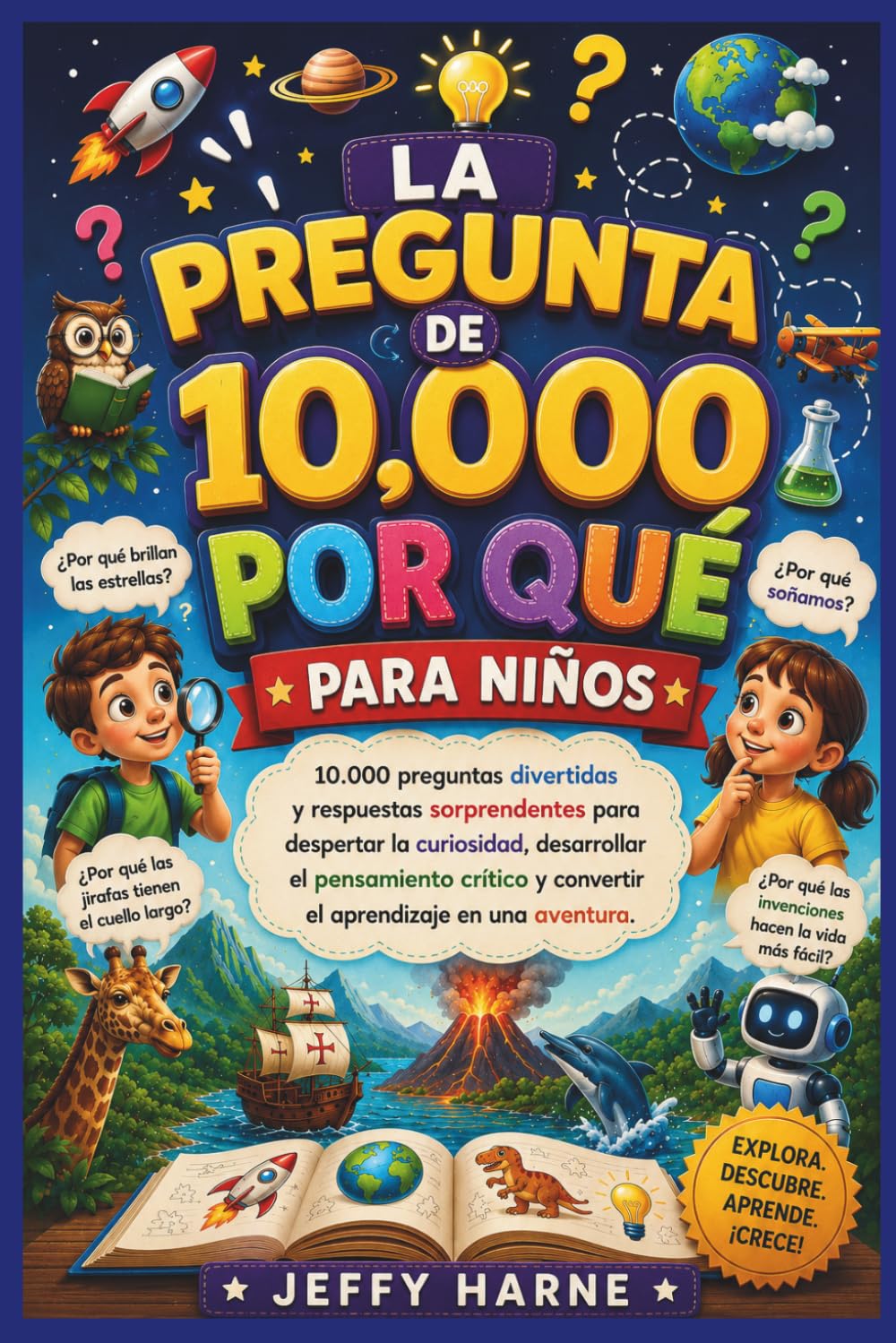 LA PREGUNTA DE 10.000 POR QUÉ PARA NIÑOS: 10.000 preguntas divertidas y respuestas sorprendentes para despertar la curiosidad, desarrollar el ... y convertir el aprendizaje en una aventura.