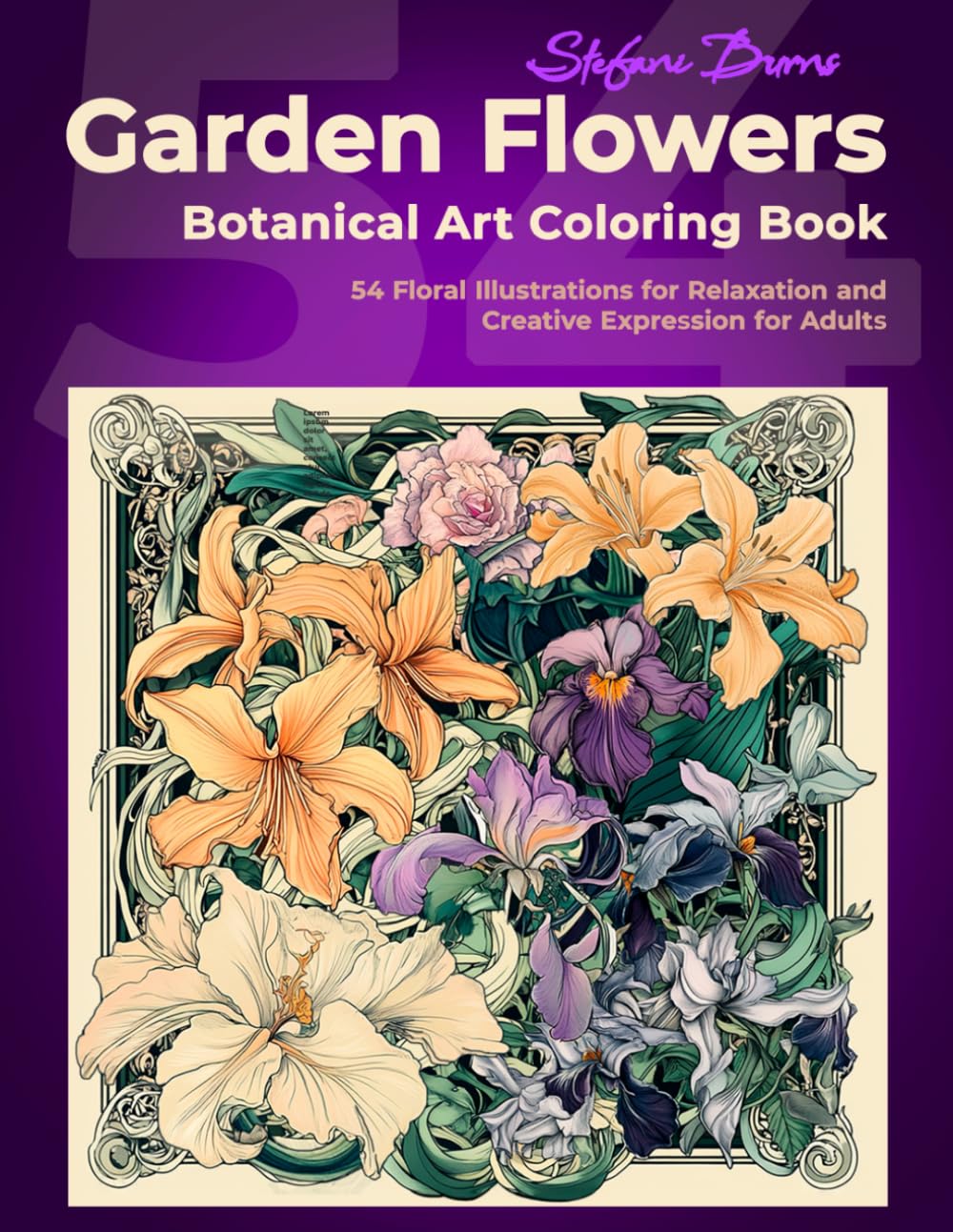 Garden Flowers — Botanical Art Coloring Book: 54 Floral Illustrations for Relaxation and Creative Expression for Adults (Art Nouveau–inspired floral coloring)