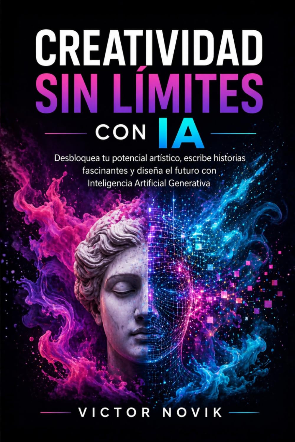 Creatividad sin Límites con IA: Desbloquea tu potencial artístico, escribe historias fascinantes y diseña el futuro con Inteligencia Artificial Generativa
