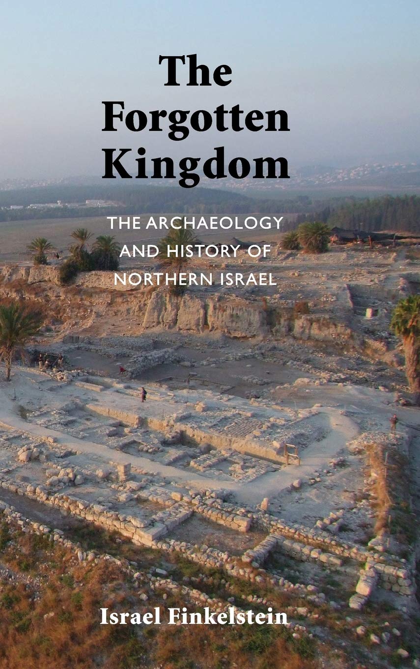 The Forgotten Kingdom: The Archaeology and History of Northern Israel: 5 (Ancient Near East Monographs)