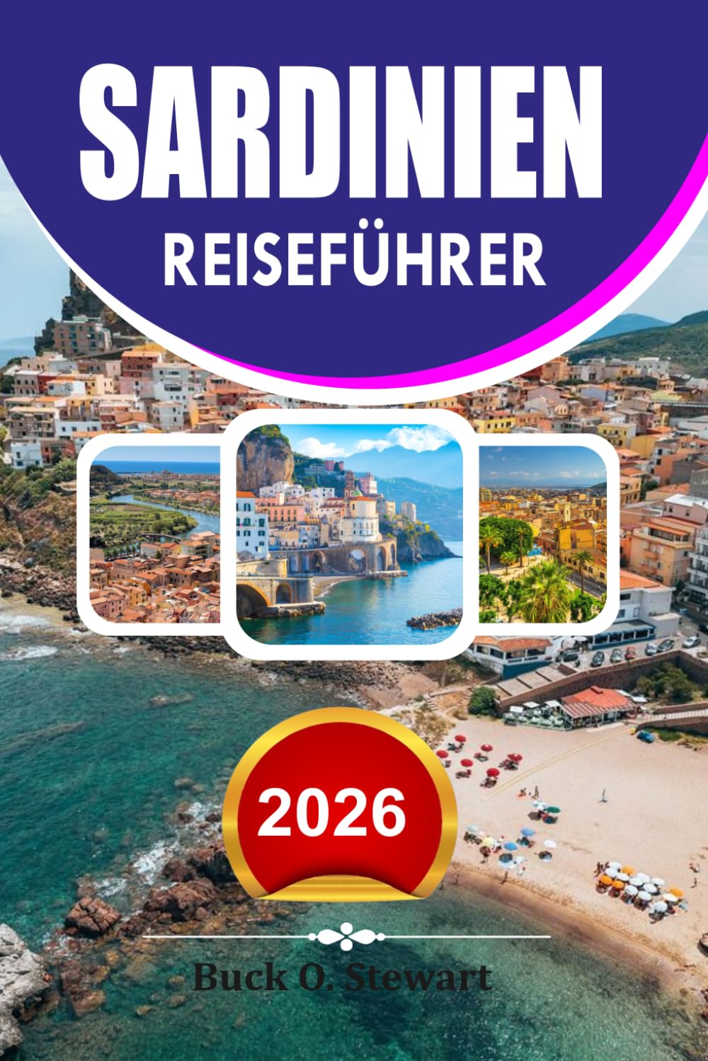 SARDINIEN Reiseführer 2026: Urlaubsplaner mit den besten Stränden, versteckten Schätzchen, kulinarischen Touren, Reisetipps und perfekten Reiserouten für Erstbesucher