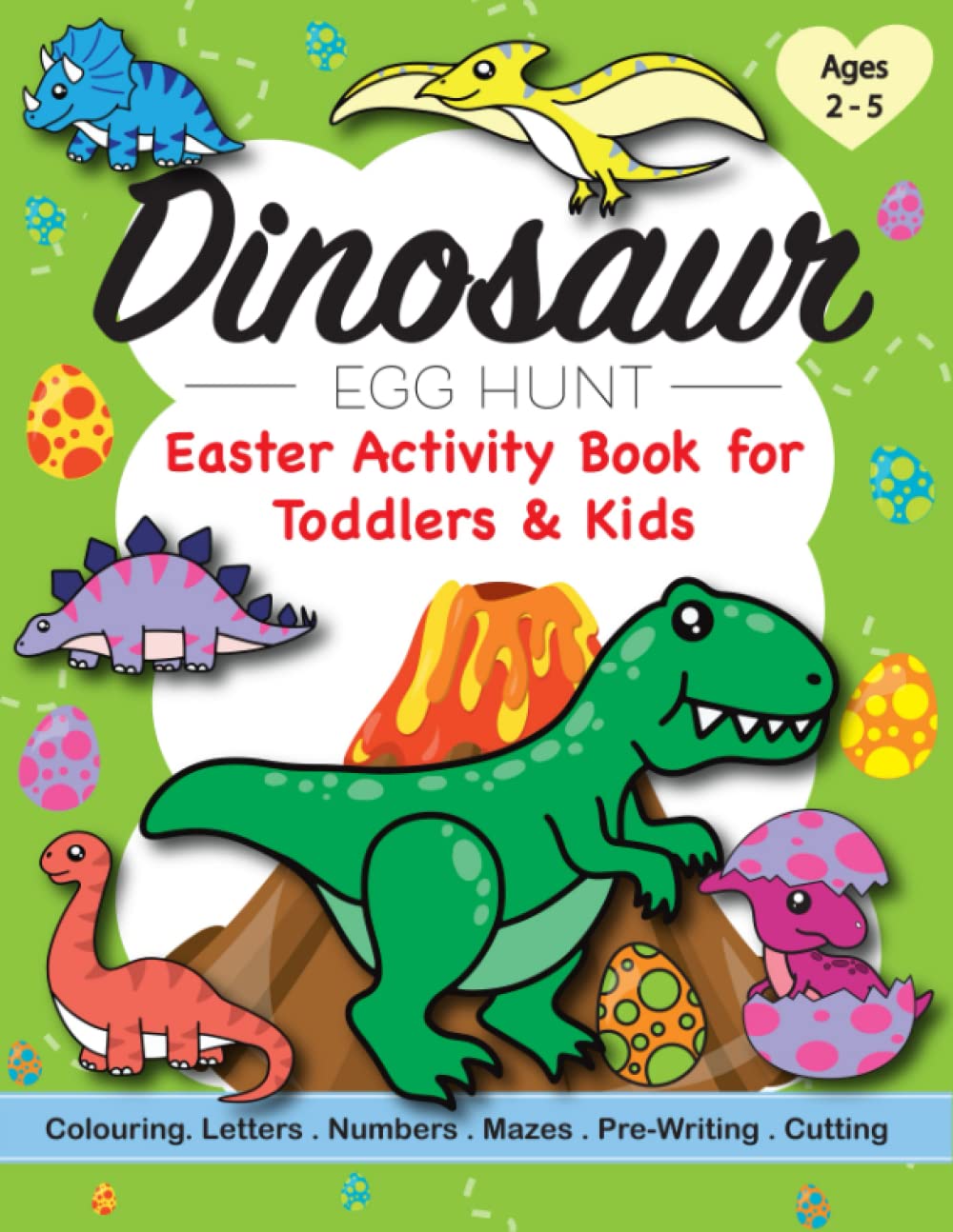 Dinosaur Egg Hunt Easter Activity Book for Toddlers & Kids Ages 2-5: A Children’s Workbook with T-Rex, Stegosaurus, Triceratops, Brontosaurus, ... Easter Eggs, Mazes for Preschoolers
