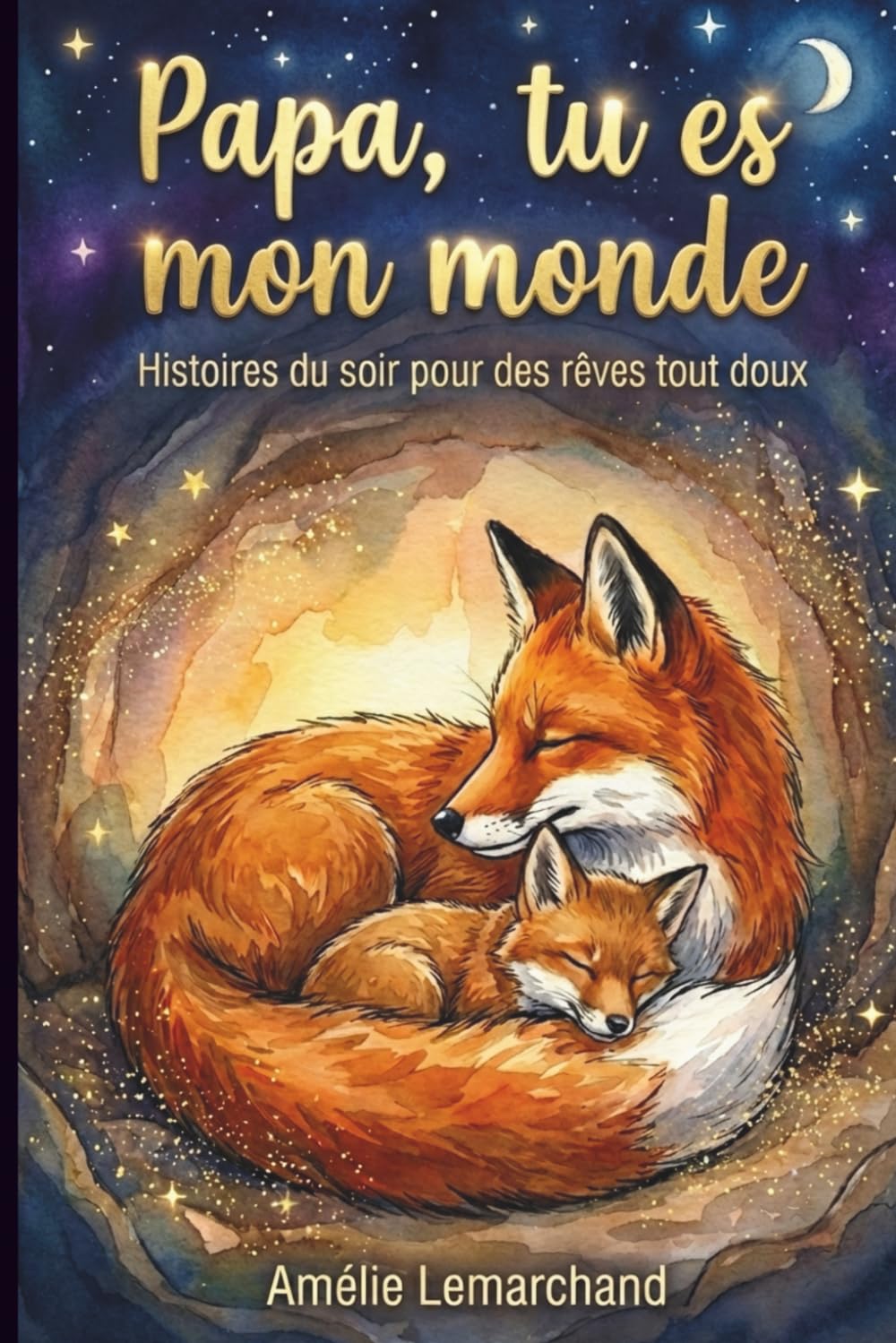 Papa, tu es mon monde: Histoires du soir toutes douces pour Papa et moi. Des moments de complicité et d'amour infini à partager soir après soir pour célébrer le lien unique Père-Enfant.de 3 à 6 ans