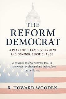 The Reform Democrat: A Plan for Clean Government and Common-Sense Change.