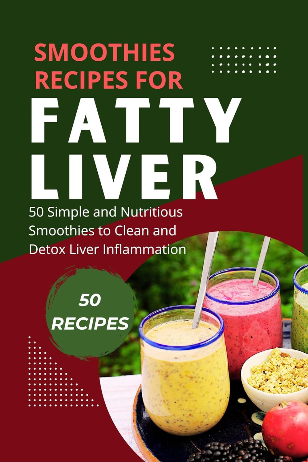 SMOOTHIES RECIPES FOR FATTY LIVER 50 Simple and Nutritious Smoothies