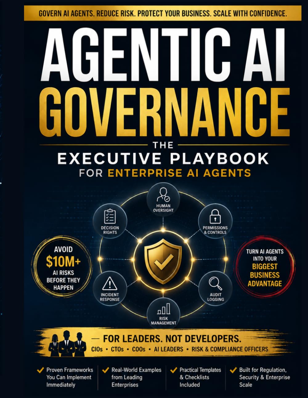 Agentic AI: The Governance Playbook for Enterprise AI Agents: Risk Management, Human Oversight, Decision Rights, Audit Logging, and Scalable AI Operations