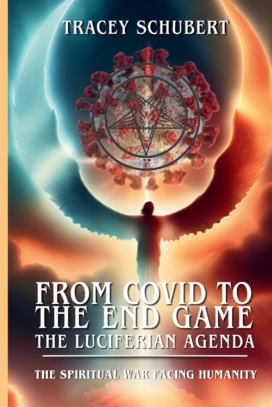 The Spiritual War Facing Humanity: Fallen Angels, the Antichrist System, and Christ's Final Victory Series: From COVID to the End Game: The Luciferian Agenda, Book 3